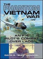 The Phantom Vietnam War: An F-4 Pilot's Combat Over Laos
