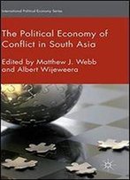 The Political Economy Of Conflict In South Asia (International Political Economy Series)