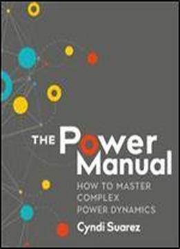 The Power Manual: How To Master Complex Power Dynamics