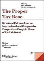 The Proper Tax Base: Structural Fairness From An International And Comparative Perspective - Essays In Honour Of Paul Mcdaniel
