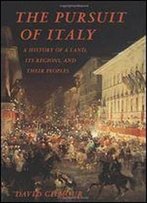 The Pursuit Of Italy: A History Of A Land, Its Regions, And Their Peoples