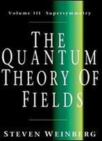 The Quantum Theory Of Fields: Volume 3, Supersymmetry