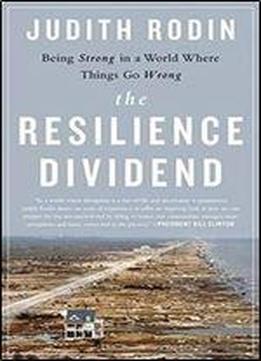 The Resilience Dividend: Being Strong In A World Where Things Go Wrong