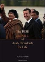 The Rise And Fall Of Arab Presidents For Life
