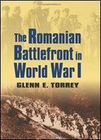 The Romanian Battlefront In World War I