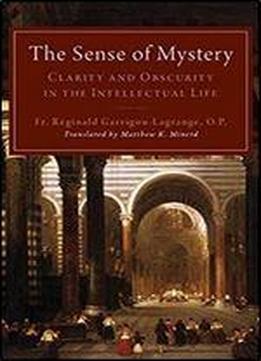 The Sense Of Mystery: Clarity And Obscurity In The Intellectual Life