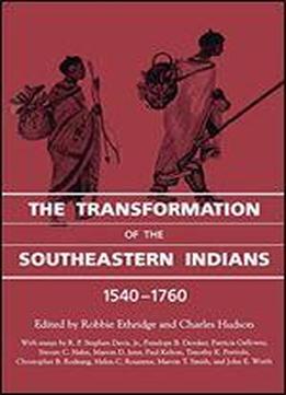 The Transformation Of The Southeastern Indians, 1540-1760