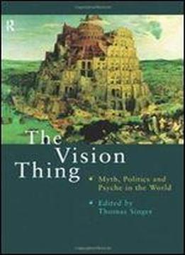 The Vision Thing: Myth, Politics And Psyche In The World