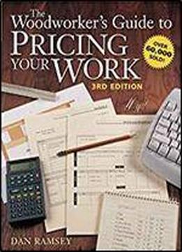 The Woodworker's Guide To Pricing Your Work (popular Woodworking)