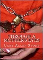 Through A Mothers Eyes: A True Story