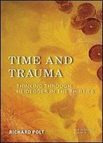 Time And Trauma: Thinking Through Heidegger In The Thirties