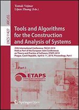 Tools And Algorithms For The Construction And Analysis Of Systems: 25th International Conference, Tacas 2019, Held As Part Of The European Joint Conferences On Theory And Practice Of Software, Etaps 2
