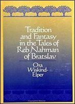Tradition And Fantasy In The Tales Of Reb Nahman Of Bratslav