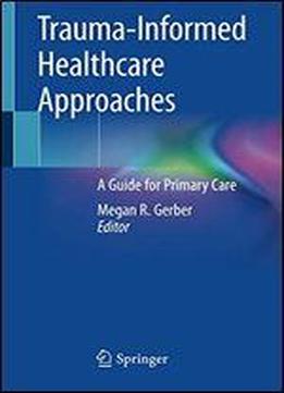 Trauma-informed Healthcare Approaches: A Guide For Primary Care