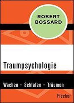 Traumpsychologie: Wachen - Schlafen - Traumen