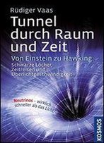 Tunnel Durch Raum Und Zeit: Von Einstein Zu Hawking: Schwarze Lcher, Zeitreisen Und Berlichtgeschwindigkeit