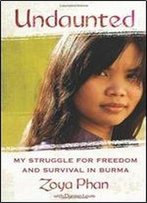 Undaunted: My Struggle For Freedom And Survival In Burma