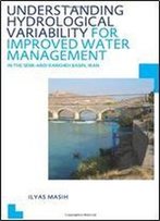 Understanding Hydrological Variability For Improved Water Management In The Semi-Arid Karkheh Basin, Iran: Unesco-Ihe Phd Thesis