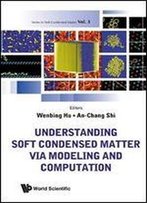 Understanding Soft Condensed Matter Via Modeling And Computation