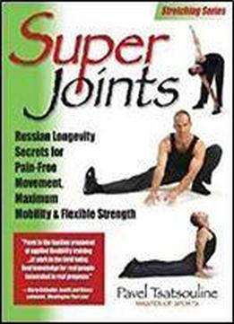Uper Joints: Russian Longevity Secrets For Pain-free Movement, Maximum Mobility & Flexible Strength