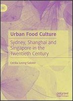 Urban Food Culture: Sydney, Shanghai And Singapore In The Twentieth Century