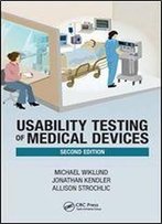 Usability Testing Of Medical Devices, Second Edition