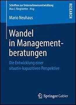 Wandel In Managementberatungen: Die Entwicklung Einer Situativ-kapazitiven Perspektive