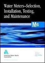 Water Meters - Selection, Installation, Testing, And Maintenance - Manual Of Water Supply Practices, M6 (4th Edition)