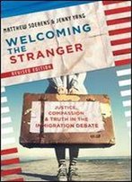 Welcoming The Stranger: Justice, Compassion & Truth In The Immigration Debate