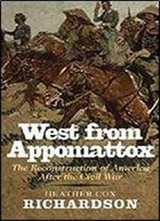 West From Appomattox: The Reconstruction Of America After The Civil War