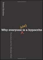Why Everyone (Else) Is A Hypocrite: Evolution And The Modular Mind