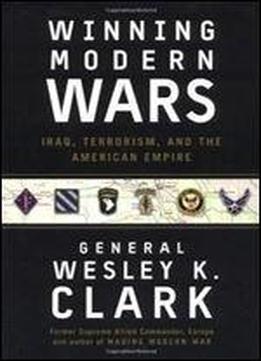 Winning Modern Wars: Iraq, Terrorism, And The American Empire