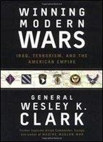 Winning Modern Wars: Iraq, Terrorism, And The American Empire