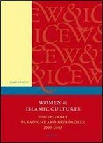 Women And Islamic Cultures: Disciplinary Paradigms And Approaches: 2003 - 2013