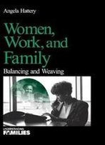 Women, Work, And Families: Balancing And Weaving (Understanding Families, V. 19)