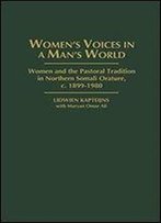 Womens Voices In A Mans World: Women And The Pastoral Tradition In Northern Somali Orature, C. 1899-1980