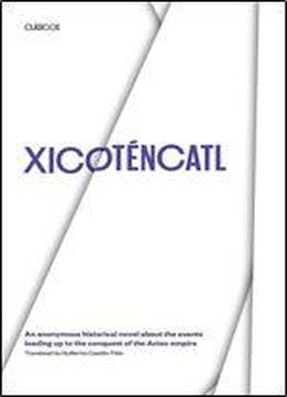 Xicotencatl: An Anonymous Historical Novel About The Events Leading Up To The Conquest Of The Aztec Empire (texas Pan American Series)