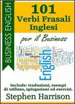 101 Verbi Frasali Inglesi Per Il Business (Italian Edition)