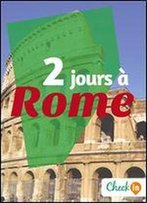2 Jours A Rome: Des Cartes, Des Bons Plans Et Les Itineraires Indispensables