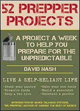 52 Prepper Projects: A Project A Week To Help You Prepare For The Unpredictable
