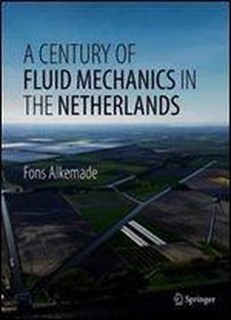 A Century Of Fluid Mechanics In The Netherlands