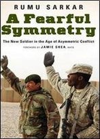 A Fearful Symmetry: The New Soldier In The Age Of Asymmetric Conflict