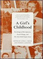 A Girl's Childhood: Psychological Development, Social Change, And The Yale Child Study Center