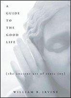 A Guide To The Good Life: The Ancient Art Of Stoic Joy
