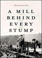 A Mill Behind Every Stump