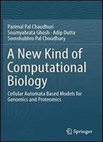 A New Kind Of Computational Biology: Cellular Automata Based Models For Genomics And Proteomics