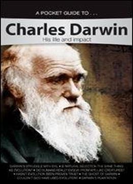 A Pocket Guide To... Charles Darwin: His Life And Impact