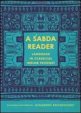 A Sabda Reader: Language In Classical Indian Thought