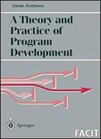 A Theory And Practice Of Program Development