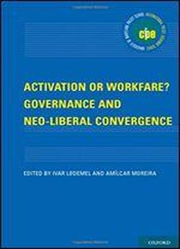 Activation Or Workfare?: Governance And Neo-liberal Convergence
